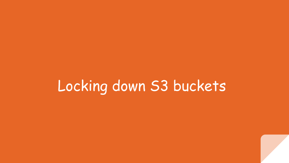 🔓 Locking down your S3 buckets, for real